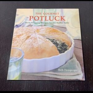 The Gourmet Potluck Show Stopping Recipes for the Buffet Table by Beth Hensperge
